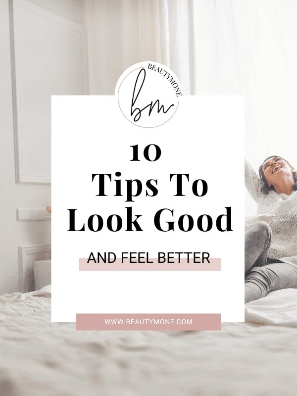 10 Tips To Look Good And Feel Better