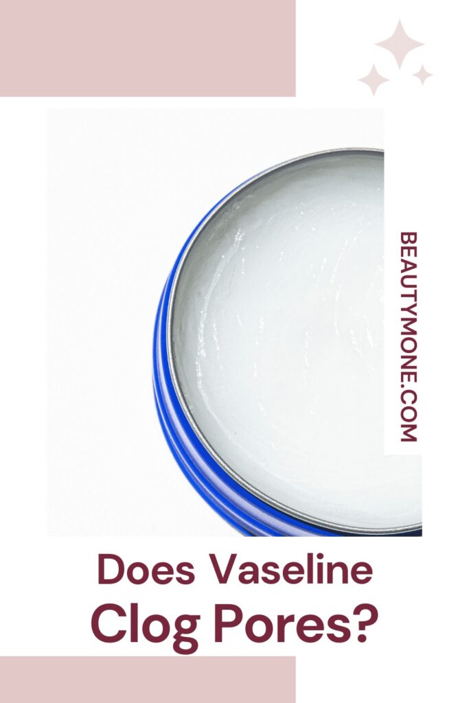 Does Vaseline Clog Pores