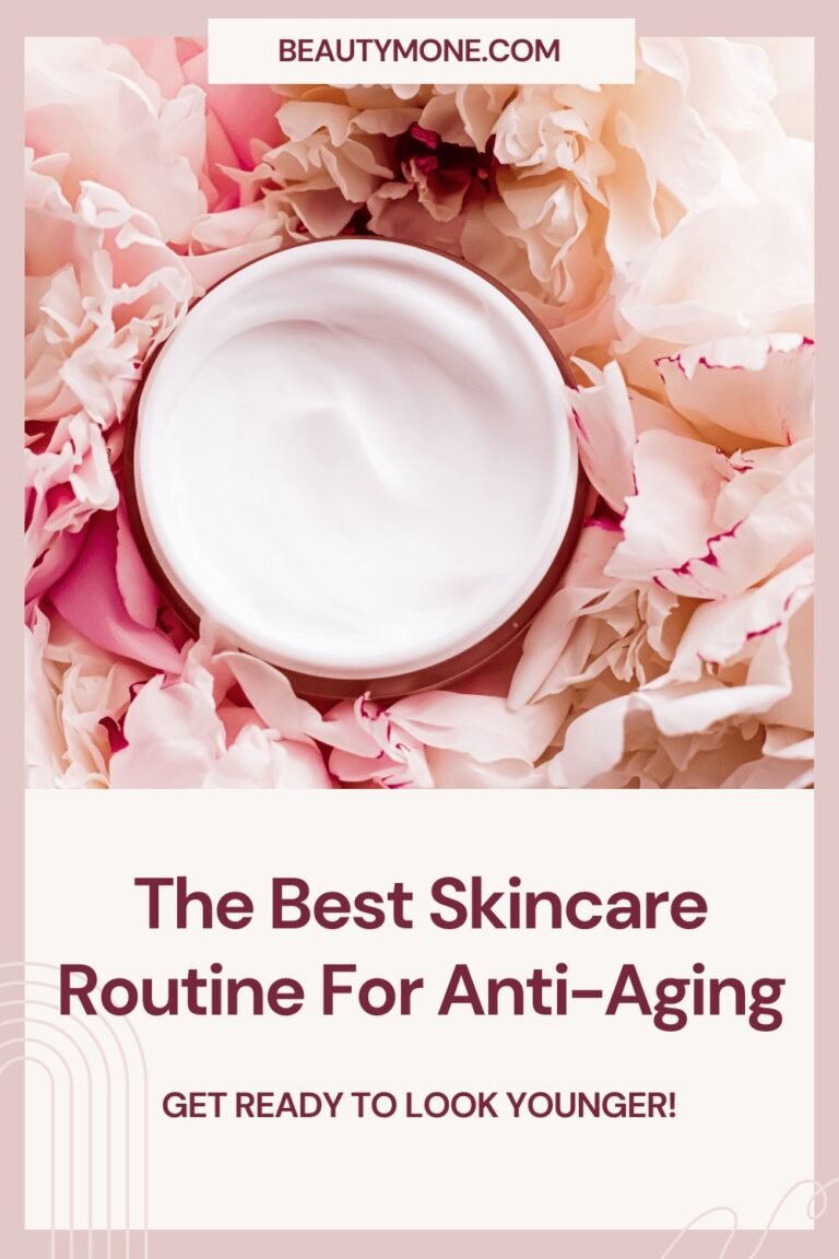 The Best Skincare Routine For Anti Aging: Get Ready To Look Younger!