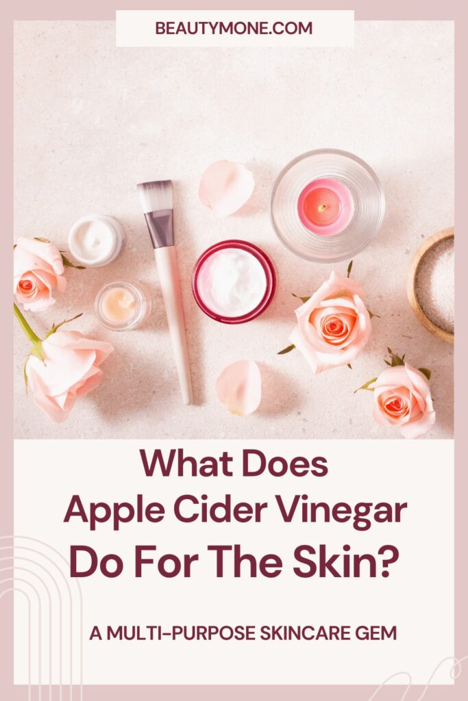 Benefits Of Apple Cider Vinegar For The Skin, What Does Apple Cider Vinegar Do